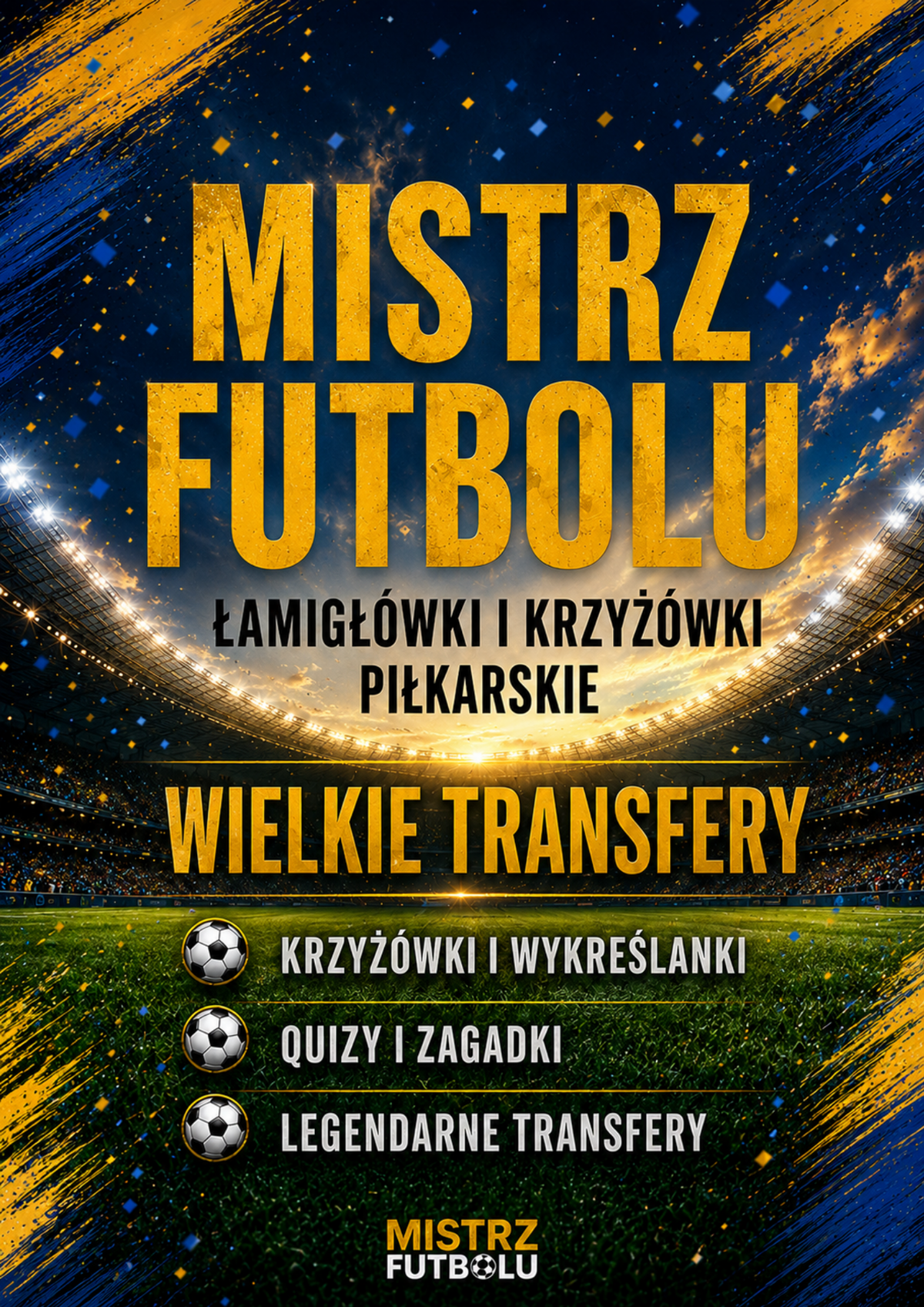 Mistrz Futbolu - Pakiet 3 części krzyżówek i łamigłówek piłkarskich. Ponad 150 stron piłkarskich wyzwań (Wersja Cyfrowa PDF)